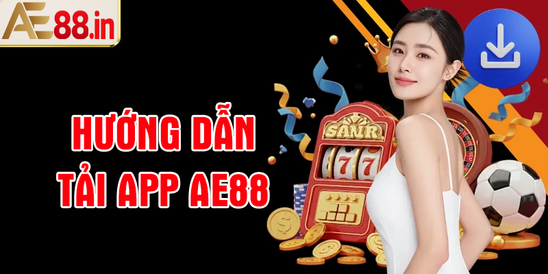 Hướng dẫn chi tiết tải app AE88 android